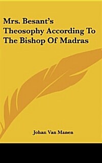 Mrs. Besants Theosophy According to the Bishop of Madras (Hardcover)
