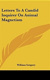 Letters to a Candid Inquirer on Animal Magnetism (Hardcover)