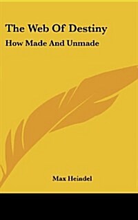 The Web of Destiny: How Made and Unmade (Hardcover)