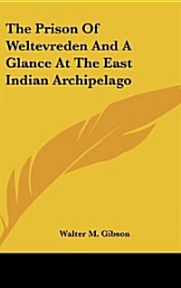 The Prison of Weltevreden and a Glance at the East Indian Archipelago (Hardcover)