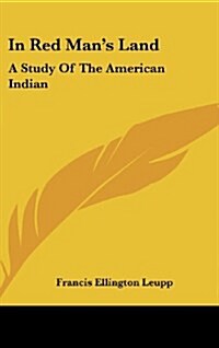 In Red Mans Land: A Study of the American Indian (Hardcover)