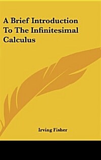 A Brief Introduction to the Infinitesimal Calculus (Hardcover)