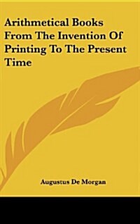 Arithmetical Books from the Invention of Printing to the Present Time (Hardcover)