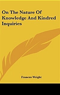 On the Nature of Knowledge and Kindred Inquiries (Hardcover)