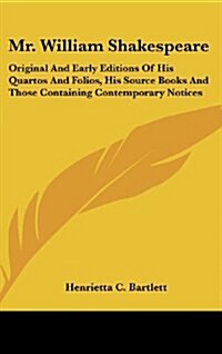 Mr. William Shakespeare: Original and Early Editions of His Quartos and Folios, His Source Books and Those Containing Contemporary Notices (Hardcover)