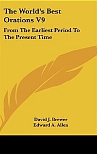 The Worlds Best Orations V9: From the Earliest Period to the Present Time (Hardcover)