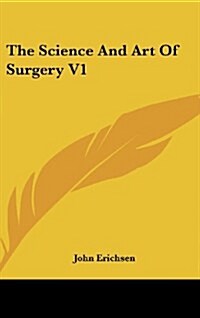 The Science and Art of Surgery V1 (Hardcover)