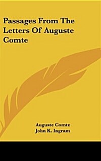 Passages from the Letters of Auguste Comte (Hardcover)