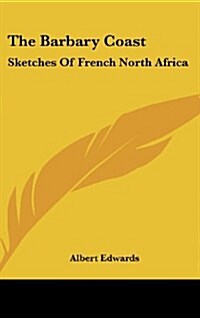 The Barbary Coast: Sketches of French North Africa (Hardcover)