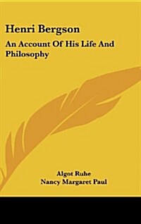 Henri Bergson: An Account of His Life and Philosophy (Hardcover)