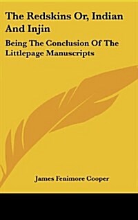 The Redskins Or, Indian and Injin: Being the Conclusion of the Littlepage Manuscripts (Hardcover)