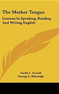 The Mother Tongue: Lessons in Speaking, Reading and Writing English (Hardcover)