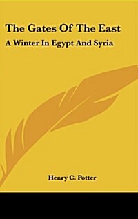 The Gates of the East: A Winter in Egypt and Syria (Hardcover)