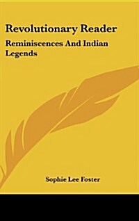 Revolutionary Reader: Reminiscences and Indian Legends (Hardcover)