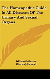 The Homeopathic Guide in All Diseases of the Urinary and Sexual Organs (Hardcover)