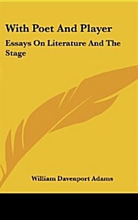 With Poet and Player: Essays on Literature and the Stage (Hardcover)