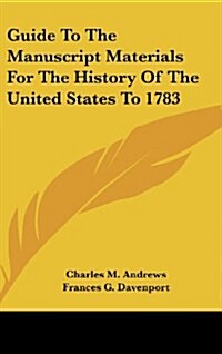 Guide to the Manuscript Materials for the History of the United States to 1783 (Hardcover)