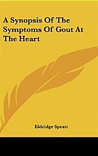 A Synopsis of the Symptoms of Gout at the Heart (Hardcover)