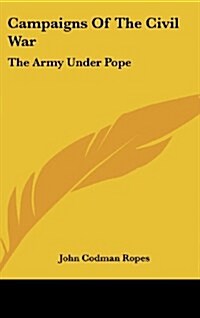 Campaigns of the Civil War: The Army Under Pope (Hardcover)