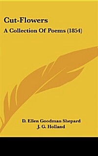 Cut-Flowers: A Collection of Poems (1854) (Hardcover)