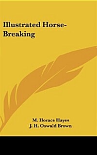 Illustrated Horse-Breaking (Hardcover)