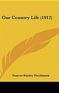 Our Country Life (1912) (Hardcover)