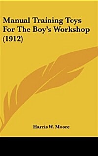 Manual Training Toys for the Boys Workshop (1912) (Hardcover)