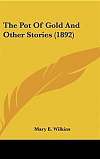 The Pot of Gold and Other Stories (1892) (Hardcover)