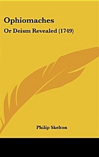 Ophiomaches: Or Deism Revealed (1749) (Hardcover)