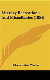 Literary Recreations and Miscellanies (1854) (Hardcover)