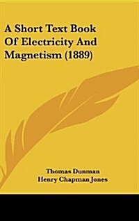 A Short Text Book of Electricity and Magnetism (1889) (Hardcover)