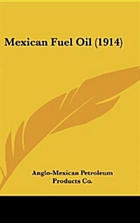 Mexican Fuel Oil (1914) (Hardcover)