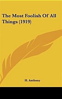 The Most Foolish of All Things (1919) (Hardcover)