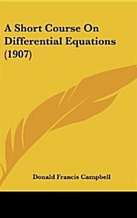 A Short Course on Differential Equations (1907) (Hardcover)