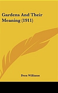 Gardens and Their Meaning (1911) (Hardcover)