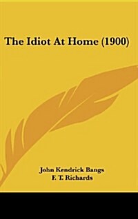 The Idiot at Home (1900) (Hardcover)