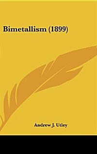 Bimetallism (1899) (Hardcover)