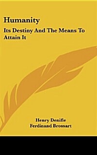 Humanity: Its Destiny and the Means to Attain It: A Series of Discourses (1909) (Hardcover)