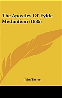 The Apostles of Fylde Methodism (1885) (Hardcover)