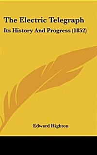 The Electric Telegraph: Its History and Progress (1852) (Hardcover)