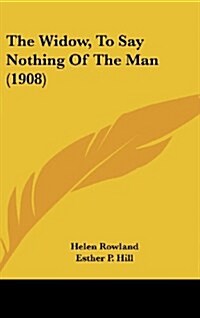 The Widow, to Say Nothing of the Man (1908) (Hardcover)