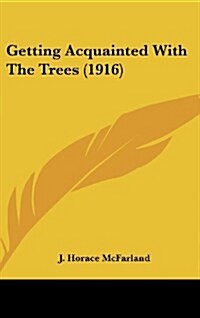 Getting Acquainted with the Trees (1916) (Hardcover)