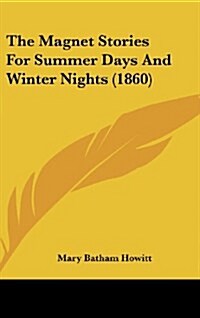 The Magnet Stories for Summer Days and Winter Nights (1860) (Hardcover)
