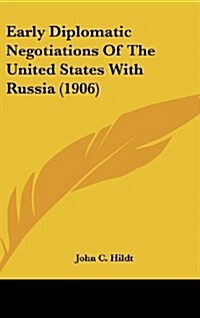 Early Diplomatic Negotiations of the United States with Russia (1906) (Hardcover)