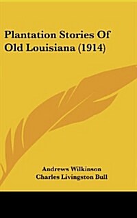 Plantation Stories of Old Louisiana (1914) (Hardcover)