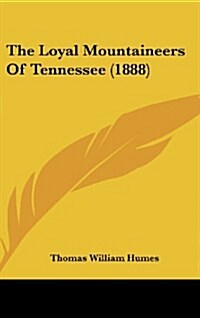 The Loyal Mountaineers of Tennessee (1888) (Hardcover)