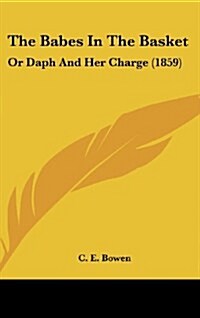 The Babes in the Basket: Or Daph and Her Charge (1859) (Hardcover)