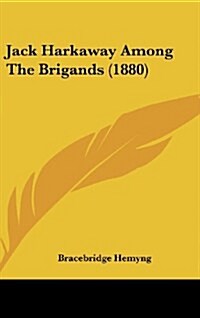 Jack Harkaway Among the Brigands (1880) (Hardcover)