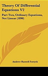 Theory of Differential Equations V2: Part Two, Ordinary Equations, Not Linear (1890) (Hardcover)