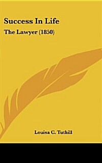 Success in Life: The Lawyer (1850) (Hardcover)